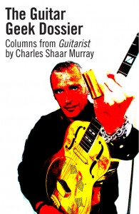 Charles Shaar Murray Guitar Geek Dossier Aaaargh Press